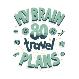 My brain is full of travel plans T-Shirt