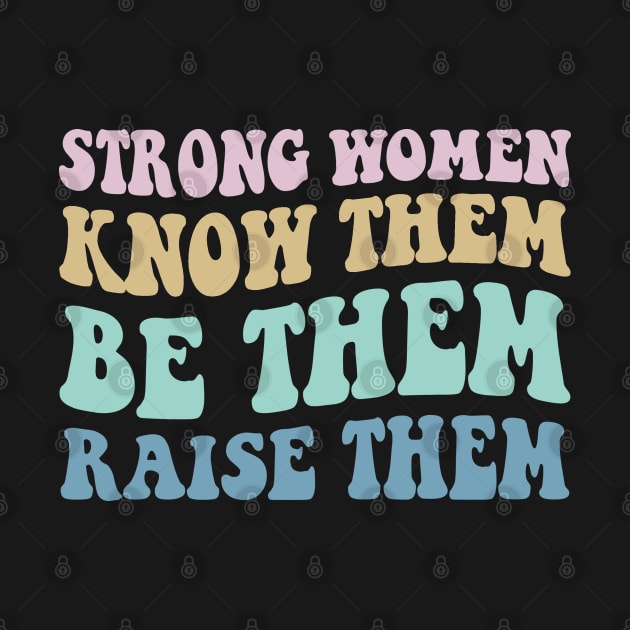 Strong Women, Know Them - Women's Day quote Retro by ARTSYVIBES111