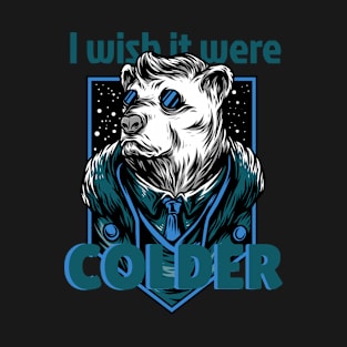 I wish it were colder T-Shirt