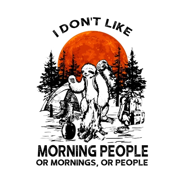 I Don't Like Morning People Sloth Camping by ValentinkapngTee