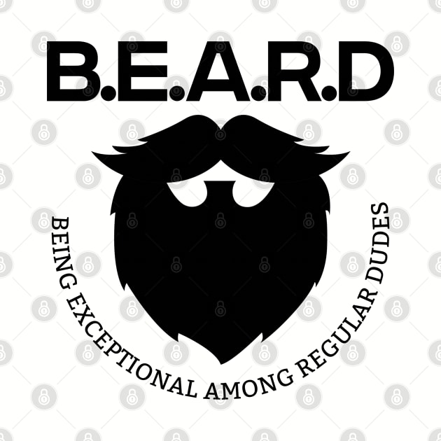 Beard - BEARD Being Exceptional Among Regular Dudes by Kudostees