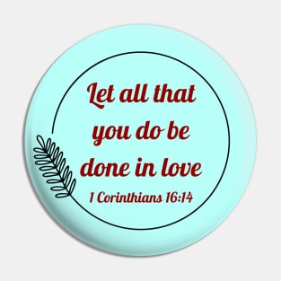 Let all that you do be done in love | Bible Verse 1 Corinthians 16:14 Pin