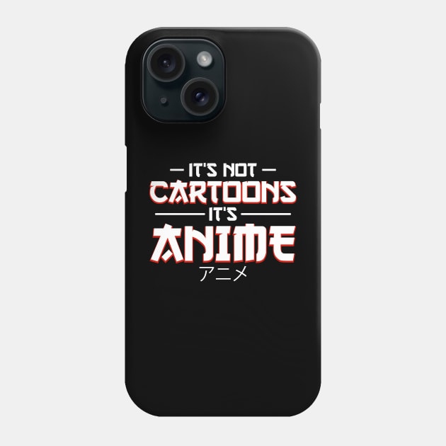 It's Not Cartoons It's Anime Phone Case by artdise