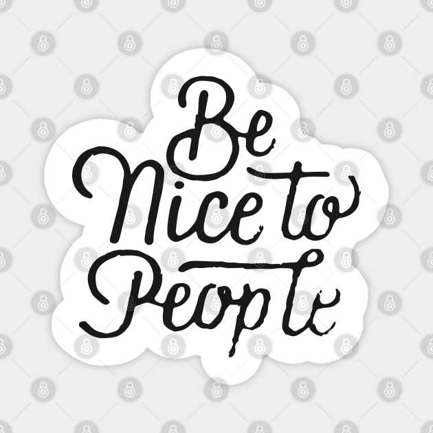 Be Nice To People Magnet by Ben Foumen