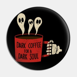 Dark Coffee for a Dark Soul Pin