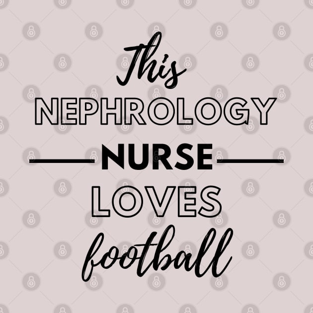 This Nephrology Nurse Loves Football - Dialysis Nurse by Petalprints