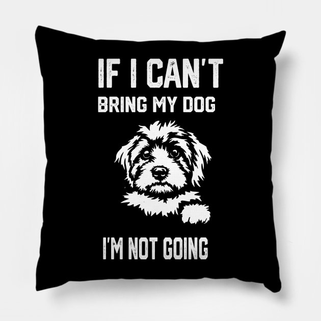 If I Can't Bring My Dog I'm Not Going Pillow by spantshirt