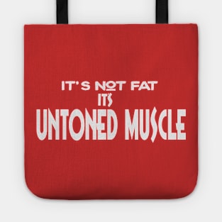 It's not fat it's untoned muscle funny humor shirt Tote