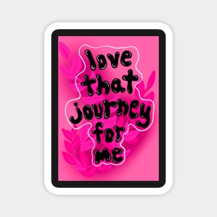 Love that journey for me Magnet