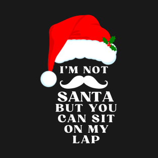 I'm not Santa, but you can sit on my lap T-Shirt