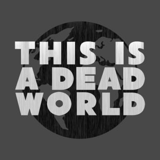 This Is A Dead World T-Shirt