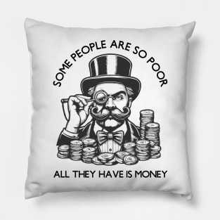 Some People Are So Poor, All They Have Is Money Pillow