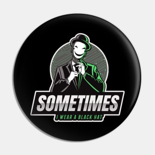 Cyber Security - Hacker - Sometimes I wear a Black Hat - Green V1 Pin