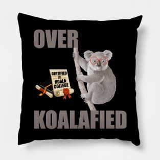 Over Koalafied, Over Qualified, Funny Koala, Koala, Animal Lover, Gift For Her, Gift For Him, Sarcastic Gift, Funny Gift Idea Pillow