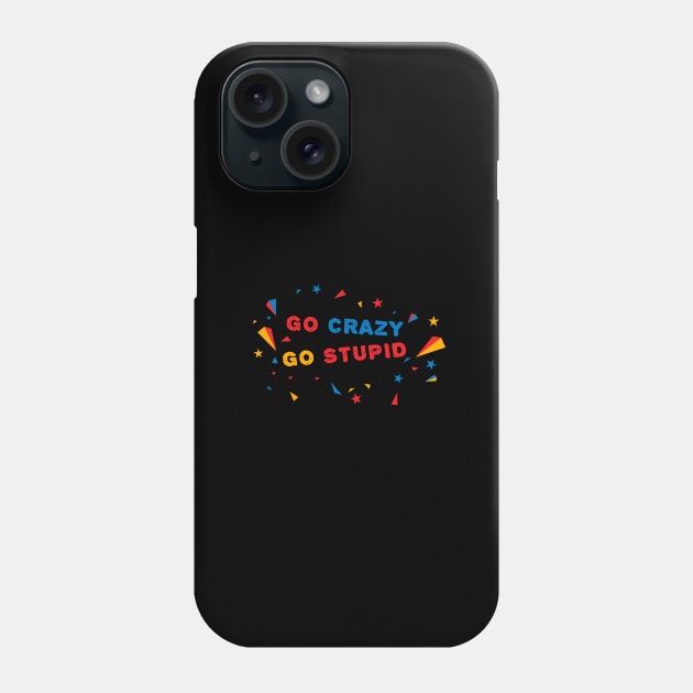 GO CRAZY GO STUPID AMAZING ART WITH GLITTER & SHINING STARS Phone Case by mangobanana