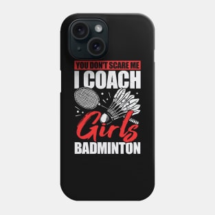 You Don't Scare Me I Coach Girls Badminton Phone Case