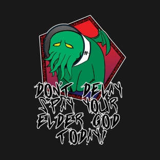 Don't Delay Spay Your Elder God Today! T-Shirt