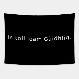 Is Toil Leam Gàidhlig I like Gaelic (Scottish) Tapestry