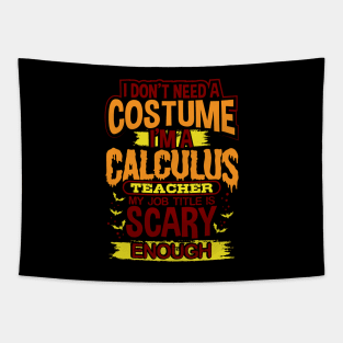 I Don't Need A Costume I'm A Calculus Teacher My Job Title Is Scary Enough Tapestry