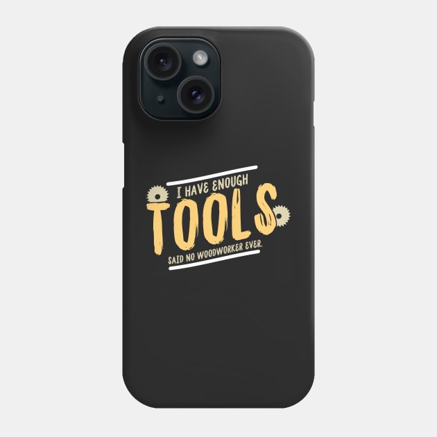 CARPENTER Gift: I Have Enough Tools Phone Case by woormle