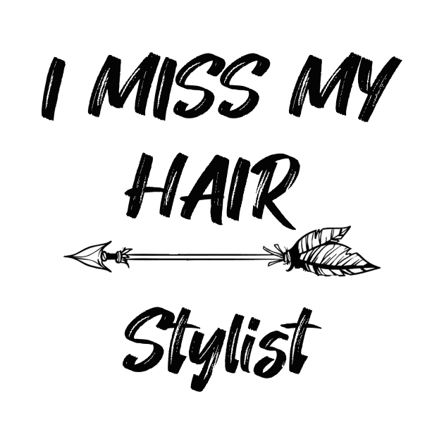 I miss my hair stylist - Funny Quarantine Quotes by expressElya