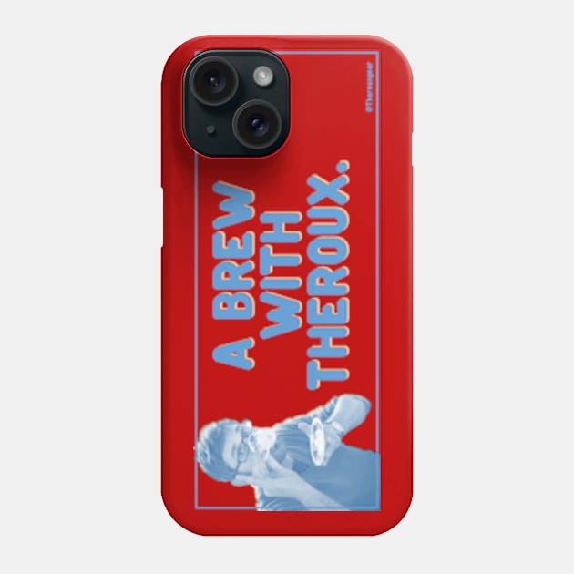 A Brew With Theroux! Phone Case by Therouxgear