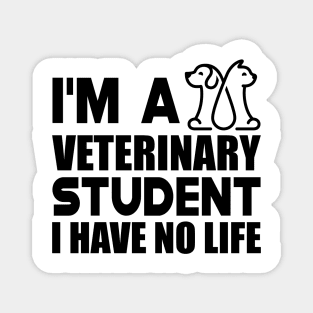 Veterinary Student - I'm a veterinary student I have no life Magnet