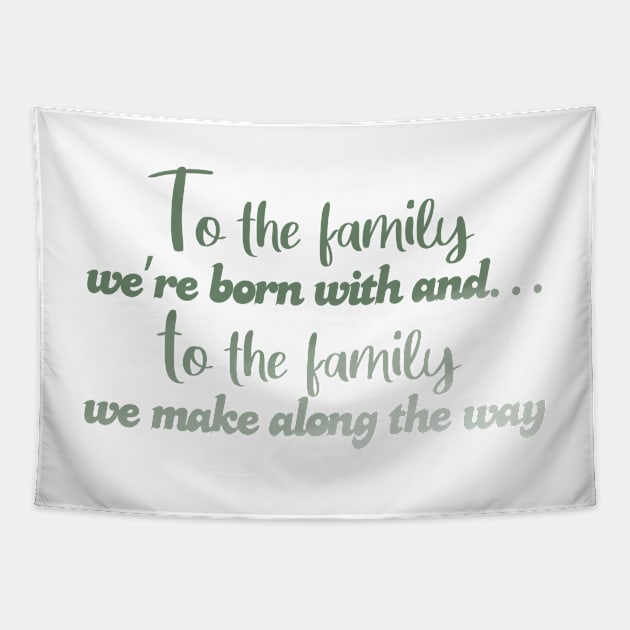 To the family we're born with! Tapestry by Wenby-Weaselbee