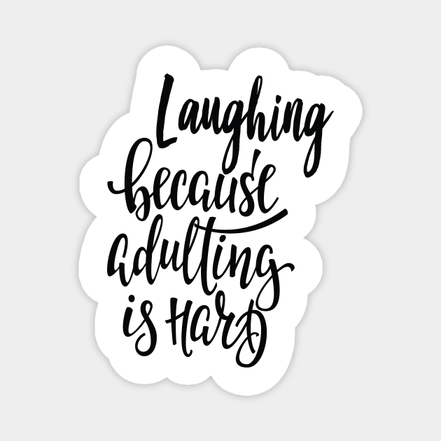 Laughing Because Adulting Is Hard Laugh Laughter Equals Life Magnet by ProjectX23