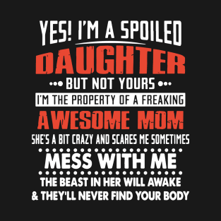 Yes Im A Spoiled Daughter But Not Yours T-Shirt