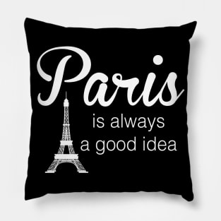 Paris is Always a Good Idea Pillow