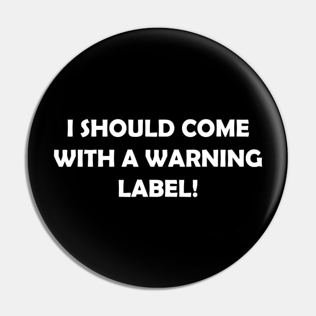 I SHOULD COME WITH A WARNING LABEL Pin by Rotten Prints