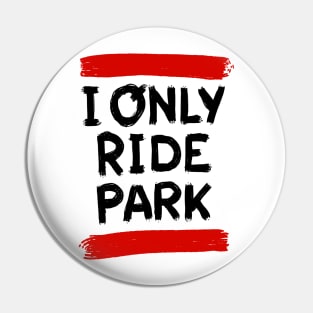 I ride only park savage edition Pin