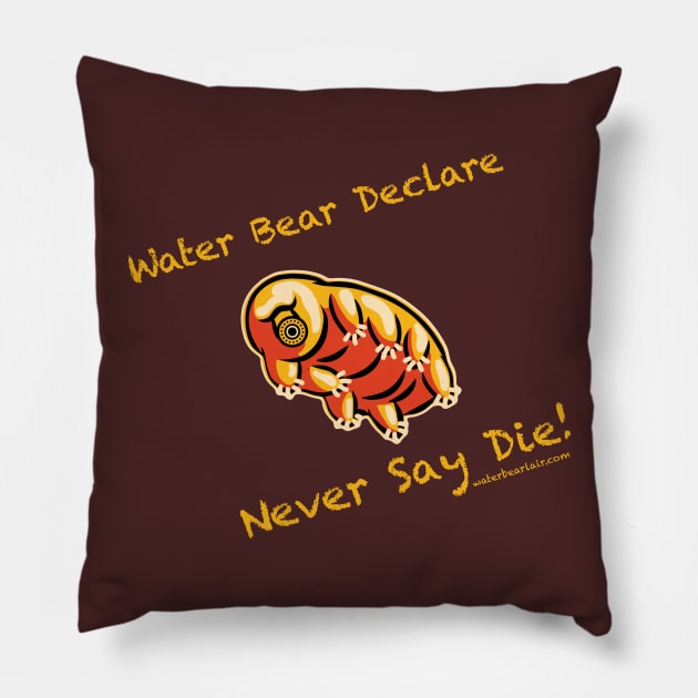 Water Bear Declare Never Say Die! Pillow by waterbearlair