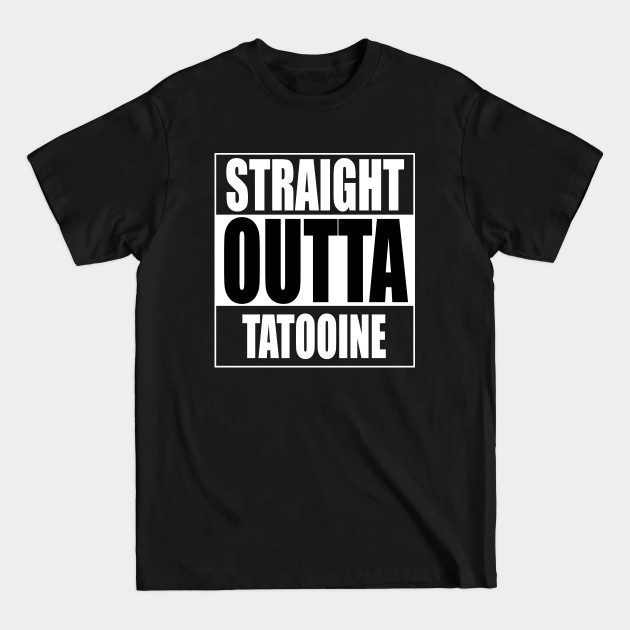 Disover Straight Outta Tatooine - Science Fiction - T-Shirt