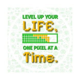 Level Up Your Life One Pixel At A Time T-Shirt