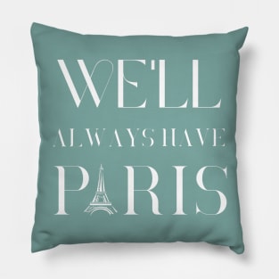 We'll always have paris Pillow