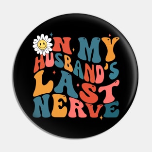 Groovy on my husbands last nerve Pin