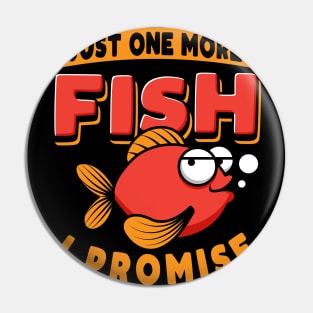 Just One More Fish I Promise Pin