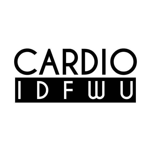 Cardio IDFWU - Gym Workout Fitness by fromherotozero