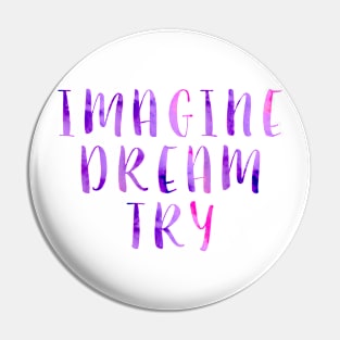 Imagine Dream Try Pin