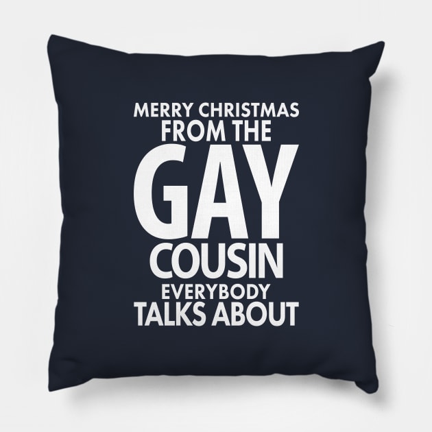 Merry Christmas From the Gay Cousin Everybody Talks About Pillow by xoclothes