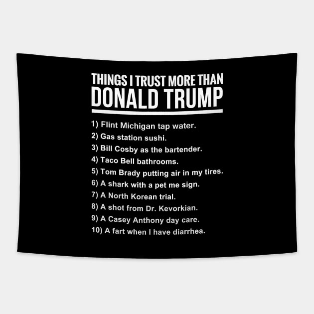 10 THINGS I TRUST MORE THAN DONALD TRUMP Tapestry by bluesea33