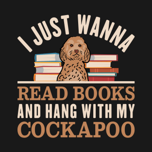 I Just Wanna Read Books And Hang With My Cockapoo T-Shirt