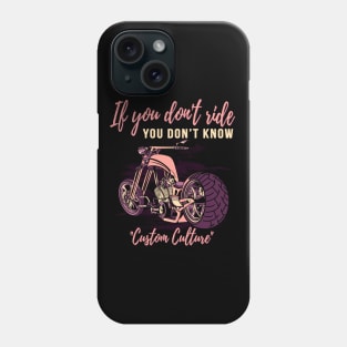 If you don't ride,you don't know,custom culture,chopper motorcycle, custom bike,70s Phone Case