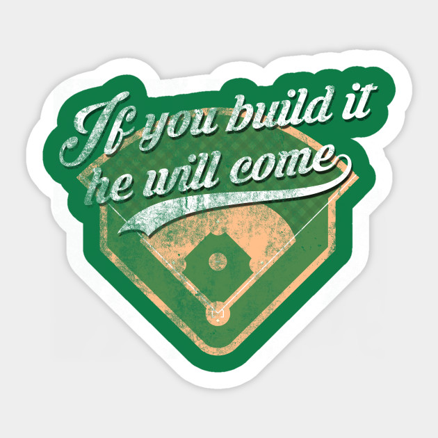 Field Of Dreams If You Build It They Will Come Distressed Field Of Dreams Sticker Teepublic Au