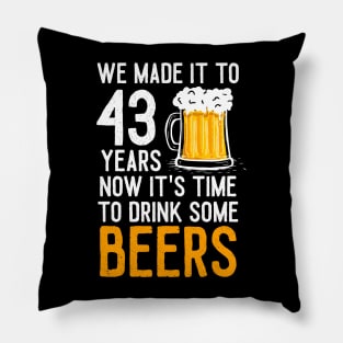 We Made it to 43 Years Now It's Time To Drink Some Beers Aniversary Wedding Pillow