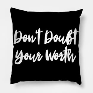 Don't Doubt Your Worth. Typography Motivational and Inspirational Quote Pillow