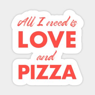 All I need is love and pizza Magnet