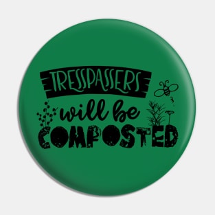 Trespassers will be composted Pin